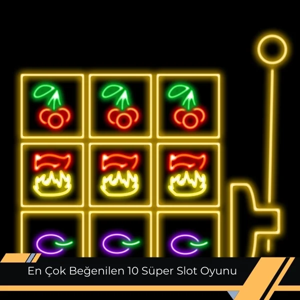 En Çok Beğenilen 10 Süper Slot Oyunu