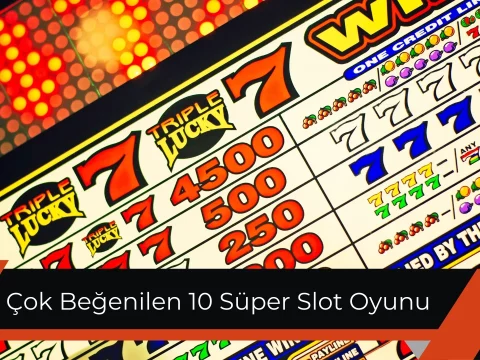 En Çok Beğenilen 10 Süper Slot Oyunu