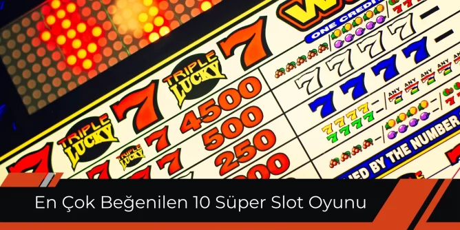 En Çok Beğenilen 10 Süper Slot Oyunu